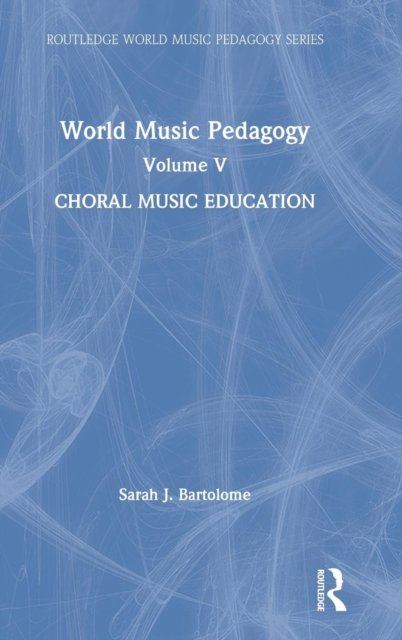 World Music Pedagogy, Volume V: Choral Music Education