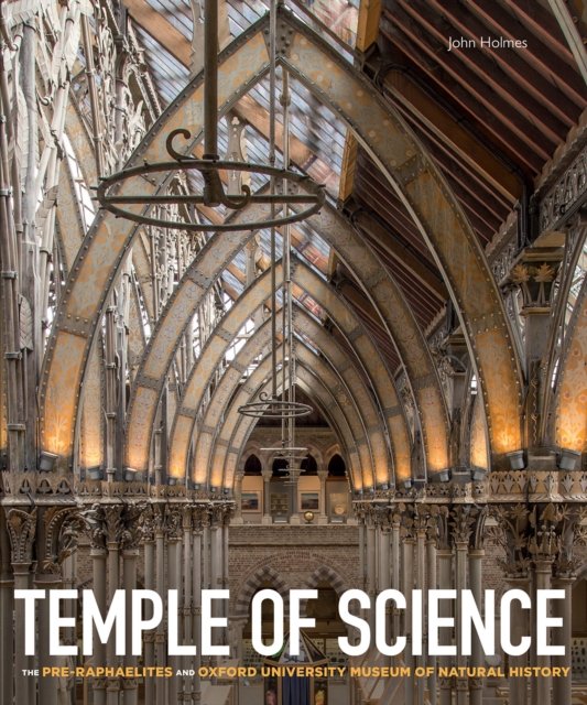 Temple of Science – The Pre–Raphaelites and Oxford  University Museum of Natural History