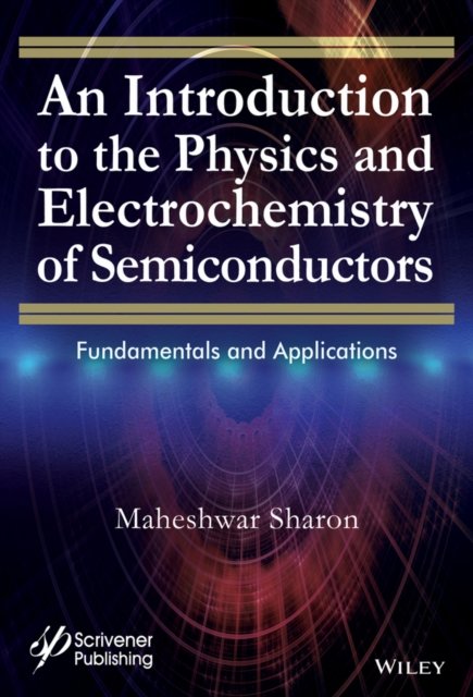 An Introduction to the Physics and Electrochemistry of Semiconductors – Fundamentals and Applications