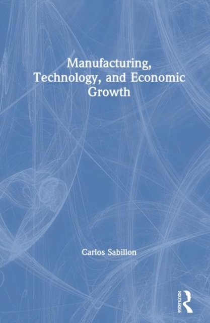 Manufacturing, Technology, and Economic Growth
