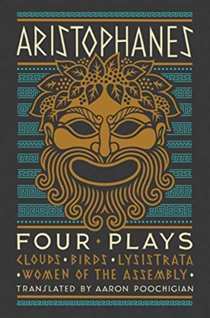 Aristophanes: Four Plays – Clouds, Birds, Lysistrata, Women of the Assembly