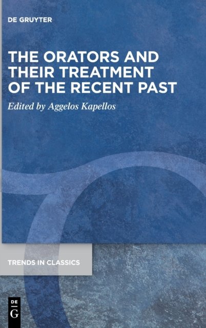 The Orators and Their Treatment of the Recent Past