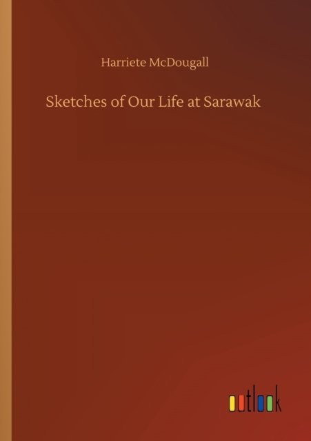 Sketches of Our Life at Sarawak