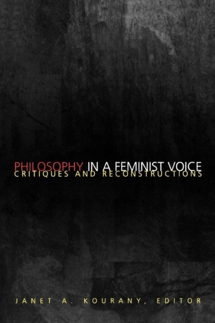 Philosophy in a Feminist Voice – Critiques and Reconstructions
