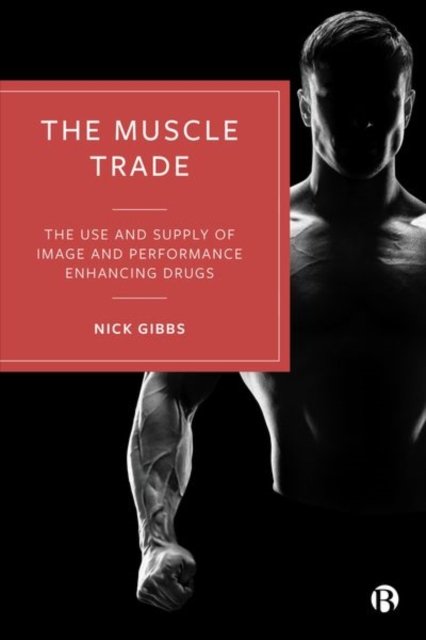 The Muscle Trade – The Use and Supply of Image and  Performance Enhancing Drugs