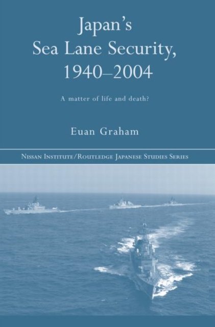 Japan''s Sea Lane Security, 1940-2004