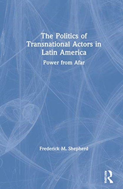 The Politics of Transnational Actors in Latin America