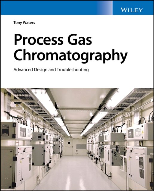 Process Gas Chromatography – Advanced Design and Troubleshooting