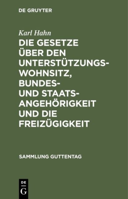 Die Gesetze Uber Den Unterstutzungswohnsitz, Bundes- Und Staatsangehorigkeit Und Die Freizugigkeit