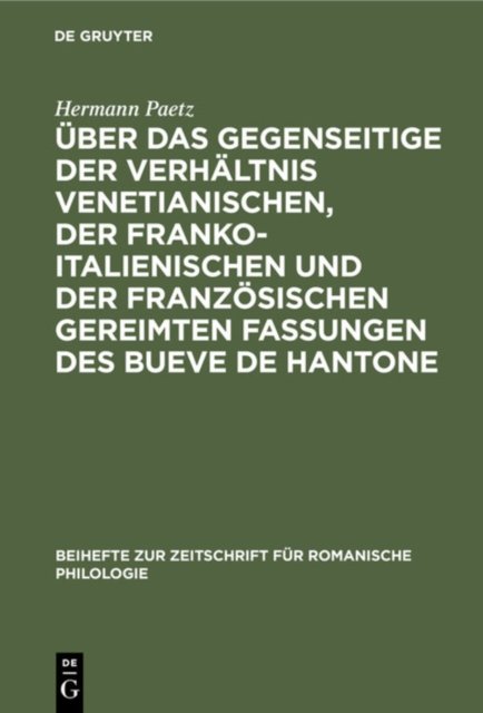 Uber Das Gegenseitige Der Verhaltnis Venetianischen, Der Franko-Italienischen Und Der Franzosischen Gereimten Fassungen Des Bueve de Hantone
