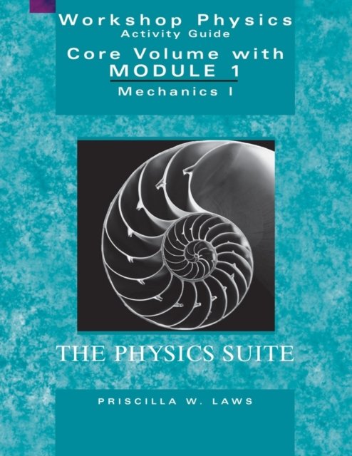 Workshop Physics Activity Guide – Mechanics I, The Physics Suite Core Volume Module 1 2e