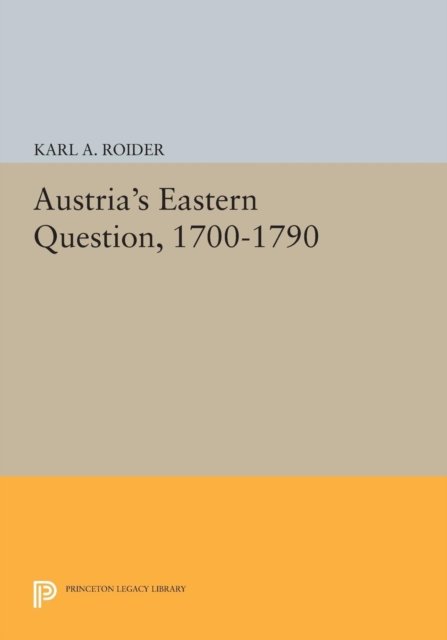 Austria`s Eastern Question, 1700–1790