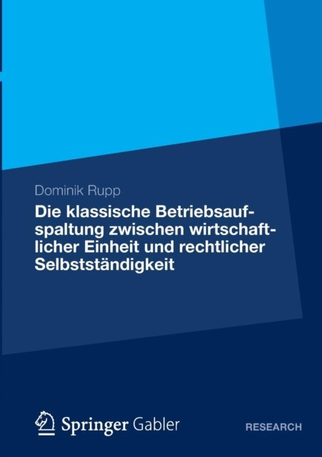 Die klassische Betriebsaufspaltung zwischen wirtschaftlicher Einheit und rechtlicher Selbststandigkeit