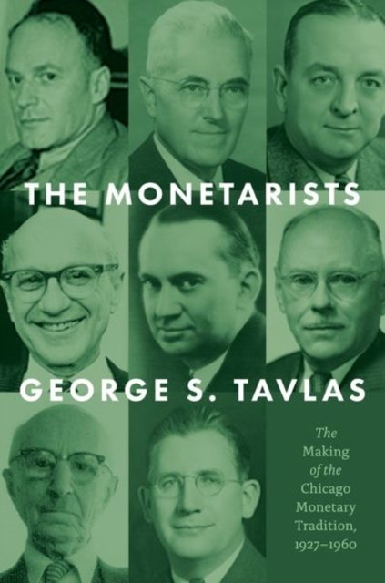 The Monetarists – The Making of the Chicago Monetary Tradition, 1927–1960