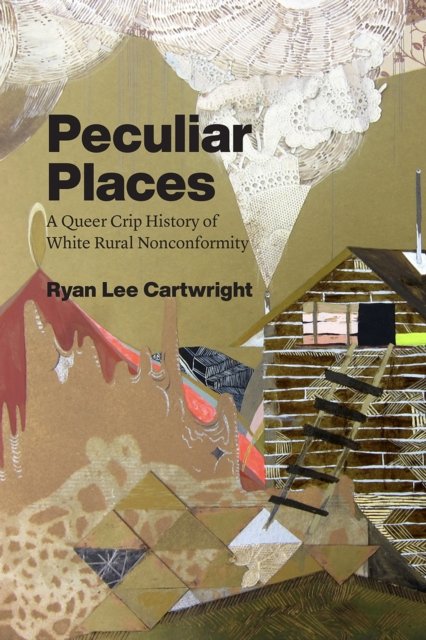Peculiar Places – A Queer Crip History of White Rural Nonconformity