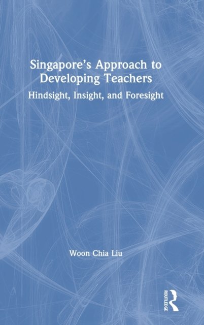 Singapore’s Approach to Developing Teachers