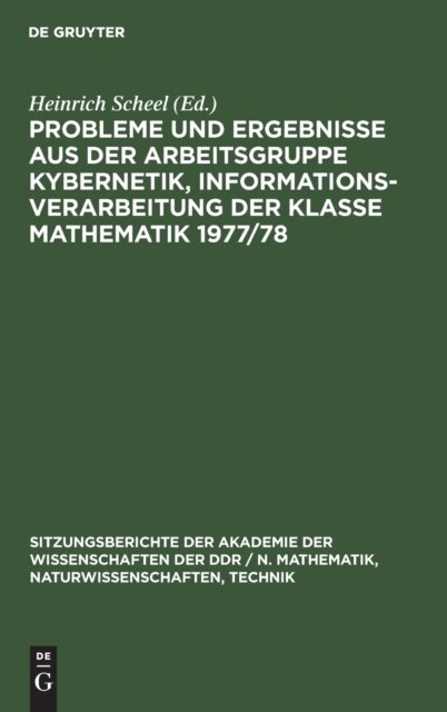 Probleme Und Ergebnisse Aus Der Arbeitsgruppe Kybernetik, Informationsverarbeitung Der Klasse Mathematik 1977/78