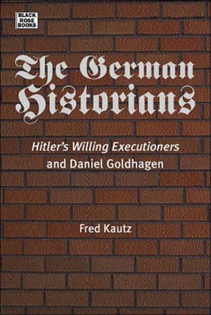 The German Historians – Hitler's Willing Executioners and Daniel Goldhagen