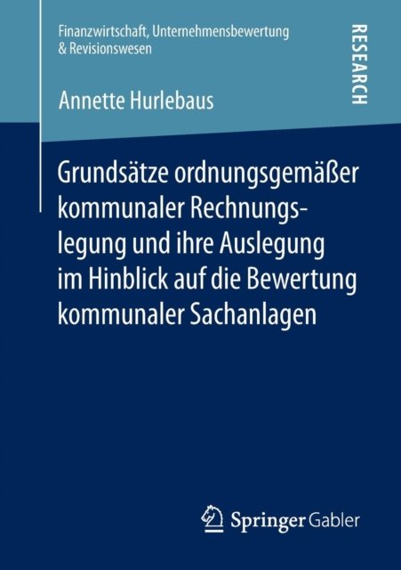 Grundsatze ordnungsgemaßer kommunaler Rechnungslegung und ihre Auslegung im Hinblick auf die Bewertung kommunaler Sachanlagen