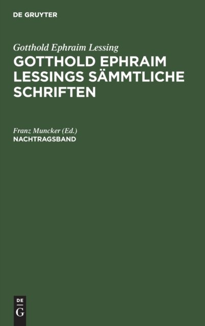 Gotthold Ephraim Lessing: Gotthold Ephraim Lessings Sammtliche Schriften. Nachtragsband