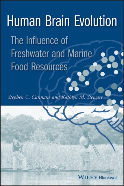 Human Brain Evolution – The influence of freshwater and marine food resources