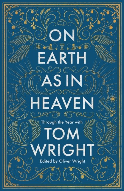 On Earth as in Heaven – Through the Year With Tom Wright