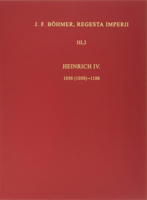 Die Regesten des Kaiserreichs unter Heinrich IV. 1056 (1050)-1106