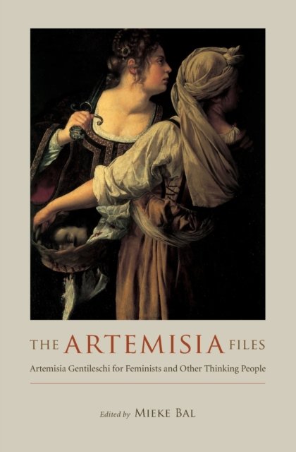 The Artemisia Files – Artemisia Gentileschi for Feminists and Other Thinking People