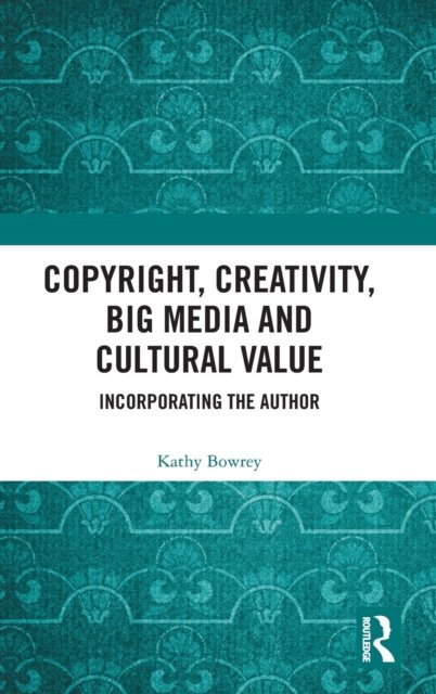 Copyright, Creativity, Big Media and Cultural Value