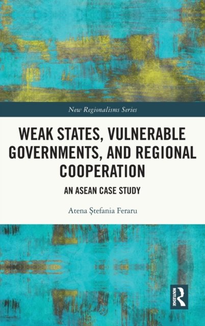 Weak States, Vulnerable Governments, and Regional Cooperation