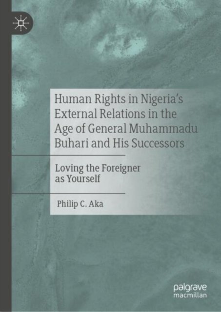 Human Rights in Nigeria's External Relations in the Age of General Muhammadu Buhari and His Successors
