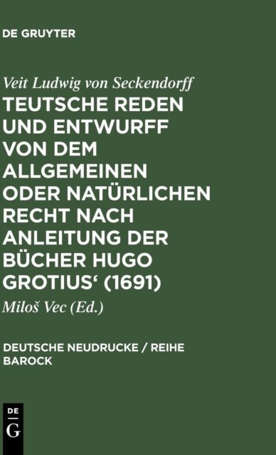 Teutsche Reden Und Entwurff Von Dem Allgemeinen Oder Naturlichen Recht Nach Anleitung Der Bucher Hugo Grotius' (1691)