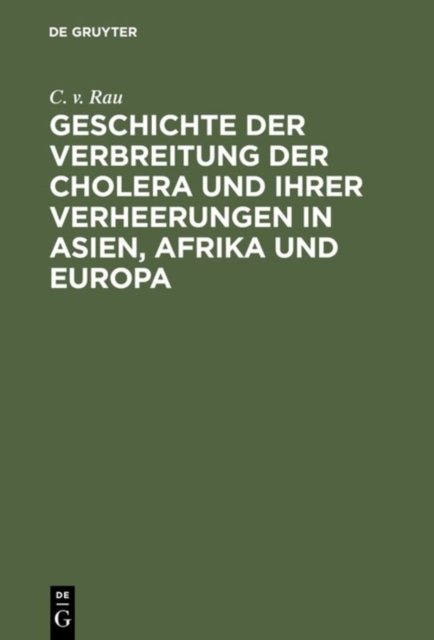 Geschichte Der Verbreitung Der Cholera Und Ihrer Verheerungen in Asien, Afrika Und Europa