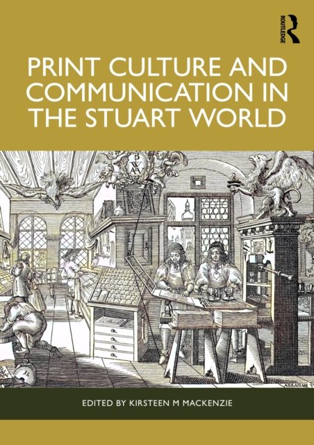 Print Culture and Communication in the Stuart World