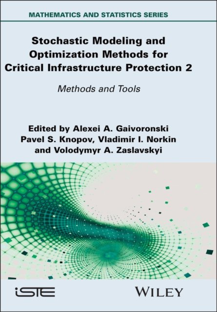 Stochastic Modeling and Optimization Methods for C ritical Infrastructure Protection Volume 2: Method s and Tools