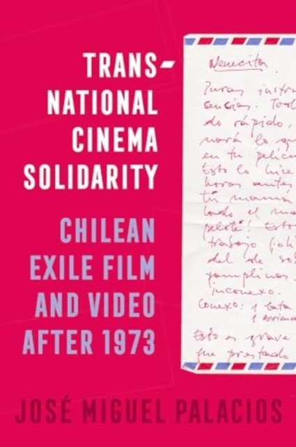 Transnational Cinema Solidarity – Chilean Exile Film and Video after 1973