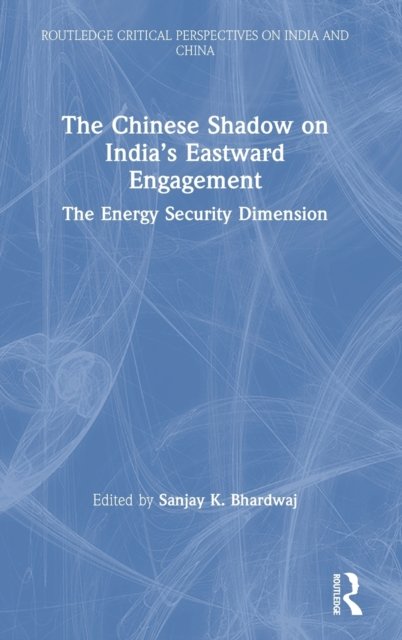 The Chinese Shadow on India’s Eastward Engagement