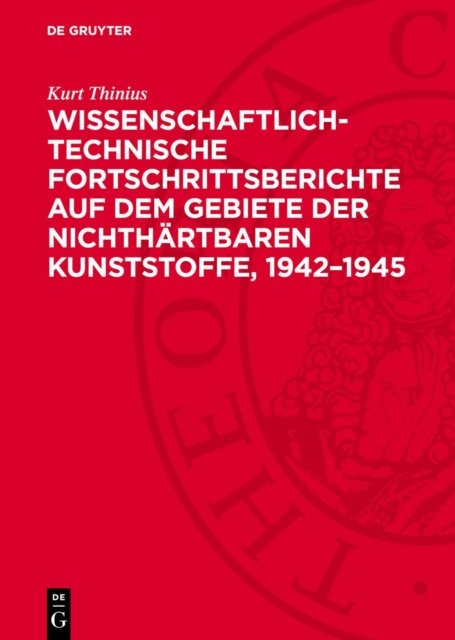 Wissenschaftlich-technische Fortschrittsberichte auf dem Gebiete der nichthärtbaren Kunststoffe, 1942–1945