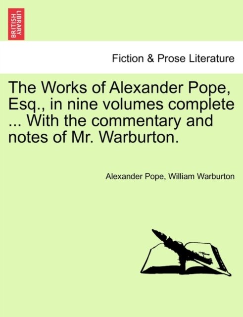 The Works of Alexander Pope, Esq., in nine volumes complete ... With the commentary and notes of Mr. Warburton.
