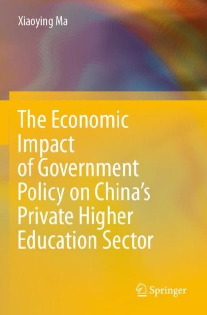 The Economic Impact of Government Policy on China''s Private Higher Education Sector