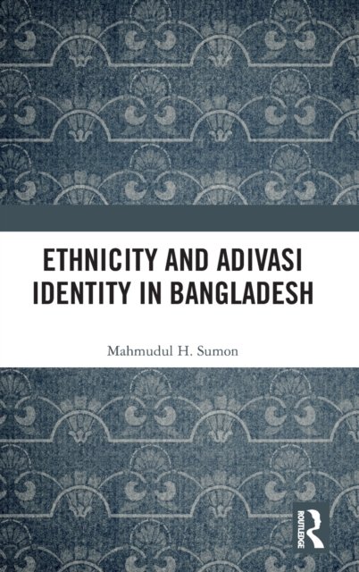 Ethnicity and Adivasi Identity in Bangladesh
