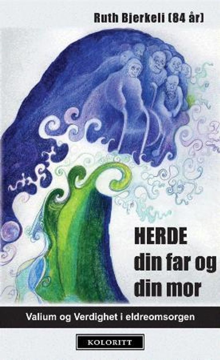 Herde din far og din mor - valium og verdighet i eldreomsorgen