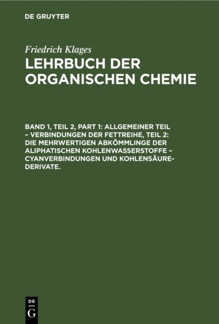 Allgemeiner Teil - Verbindungen Der Fettreihe, Teil 2: Die Mehrwertigen Abkommlinge Der Aliphatischen Kohlenwasserstoffe - Cyanverbindungen Und Kohlensaure-Derivate.