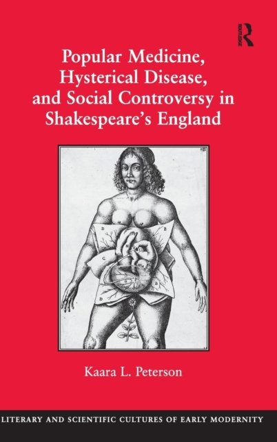 Popular Medicine, Hysterical Disease, and Social Controversy in Shakespeare's England