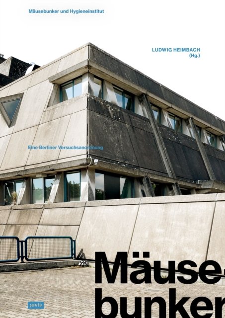 Mäusebunker und Hygieneinstitut – Eine Berliner Versuchsanordnung