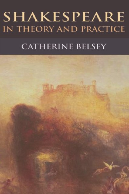 Shakespeare in Theory and Practice