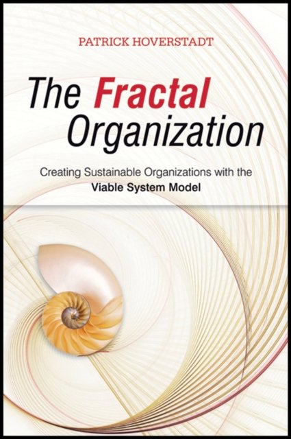 The Fractal Organization – Creating Sustainable Organisations with the Viable System Model