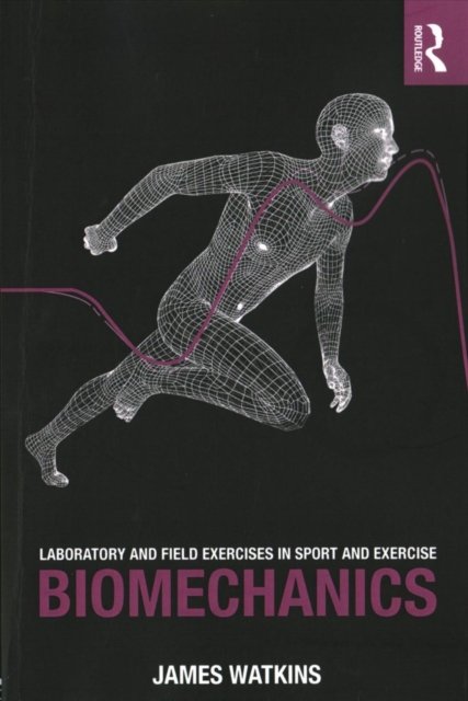Laboratory and Field Exercises in Sport and Exercise Biomechanics