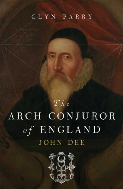 The Arch Conjuror of England – John Dee