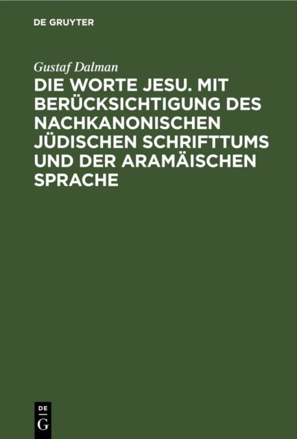 Worte Jesu. Mit Berücksichtigung des nachkanonischen jüdischen Schrifttums und der aramäischen Sprache